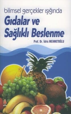 Bilimsel Gerçekler Işığında Gıdalar ve Sağlıklı Beslenme