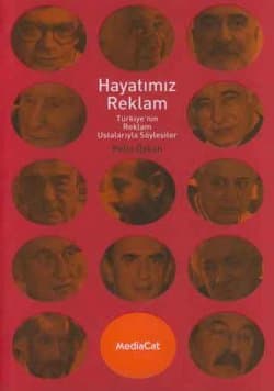 Hayatımız Reklam -Türkiye`nin Reklam Ustalarıyla Söyleşiler-