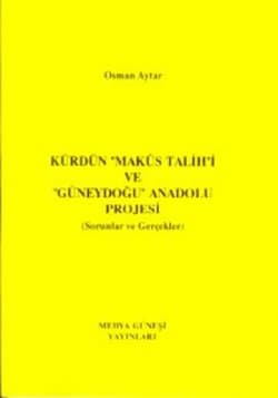 Kürdün Makus Talih`i ve Güneydoğu Anadolu Projesi (Sorunlar ve Gercekler)