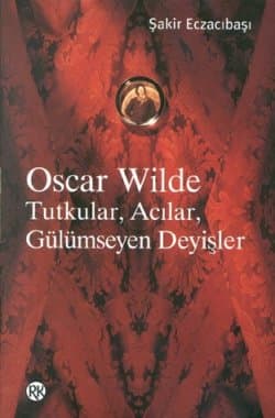 Oscar Wilde Tutkular, Acılar, Gülümseyen Deyişler