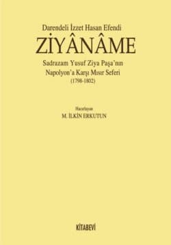 Darendeli İzzet Hasan Efendi / ZİYÂNÂME Sadrazam Yusuf Ziya Paşa nın Napolyona Karşı Mısır Seferi (1798-1802)