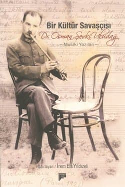Bir Kültür Savaşçısı Dr. Osman Şevki Uludağ -Musıki Yazıları-