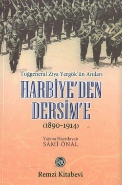 Harbiye`den Dersim`e / Tuğgeneral Ziya Yergök`ün Anıları 1890-1914