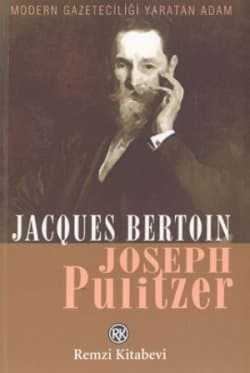 Joseph Pulitzer : Modern Gazeteciliği Yaratan Adam