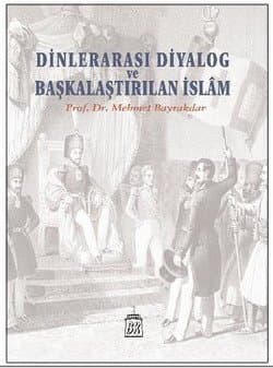 Dinlerarası Diyalog ve Başkalaştırılan İslam