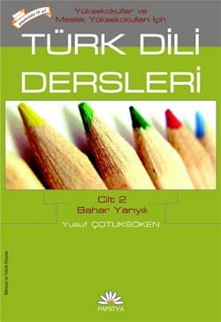 Yüksekokullar ve Meslek Yüksekokullar İçin Türk Dili Dersleri / Cilt-2: Bahar Yarıyılı