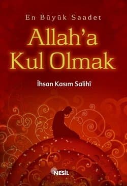 En Büyük Saadet: Allah`a Kul Olmak
