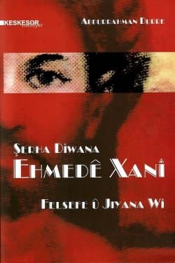 Şerha Dîwana Ehmedê Xanî, Felsefe û Jiyana Wî