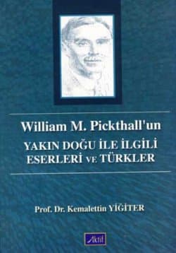 William M. Pickhall`un Yakın Doğu ile İlgili Eserleri ve Türkler