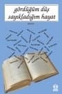 Gördüğüm Düş Sayıkladığım Hayat