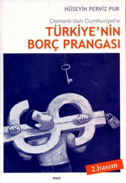 Osmanlı`dan Cumhuriyet`e Türkiye`nin Borç Prangası
