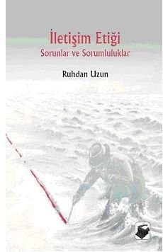 İletişim Etiği / Sorunlar ve Sorumluluklar