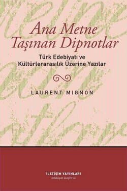 Ane Metne Taşınan Dipnotlar-Türk Edebiyatı ve Kültürlerarasılık Üzerine Yazılar