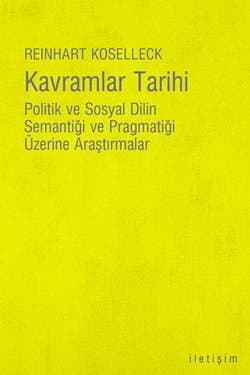 Kavramlar Tarihi / Politik ve Sosyal Dilin Semantiği ve Pragmatiği Üzerine Araştırmalar