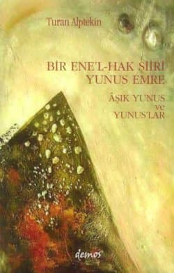 Bir Ene`l-Hak Şiiri Yunus Emre Aşık Yunus ve Yunus`lar