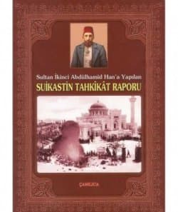 Sultan İkinci Abdülhamid Han`a Yapılan Suikastın Tahkikat Raporu