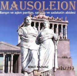 Mausoleion / Barışın ve Aşkın Parıltısı, Sanatın ve Sadakatin Abidesi