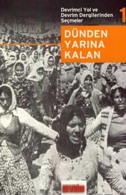Devrimci Yol ve Devrim Dergilerinden Seçmeler 1 -Dünden Yarına Kalan
