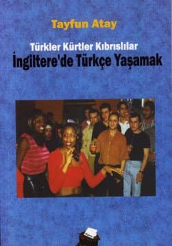 Türkler Kürtler Kıbrıslılar İngiltere`de Türkçe Yaşamak