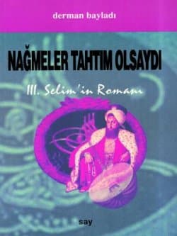 Nağmeler Tahtım Olsaydı III. Selim`in Romanı