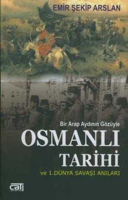 Bir Arap Aydının Gözüyle Osmanlı Tarihi ve 1. Dünya Savaşı Anıları