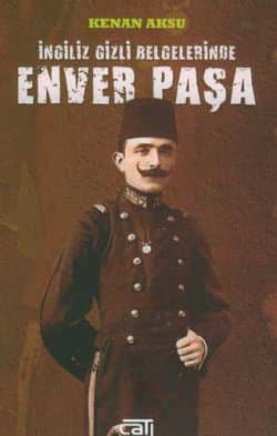 İngiliz Gizli Belgelerinde Enver Paşa