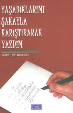 Yaşadıklarımı Şakayla Karıştırarak Yazdım