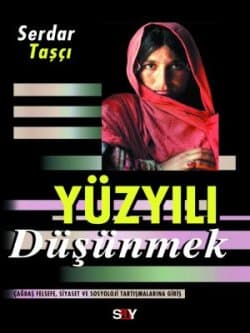 Yüzyılı Düşünmek Çağdaş Felsefe, Siyaset ve Sosyoloji Tartışmalarına Giriş