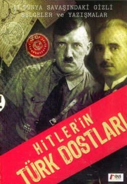 Hitler'in Türk Dostları - II. Dünya Savaşındaki Gizli Belgeler ve Yazışmalar