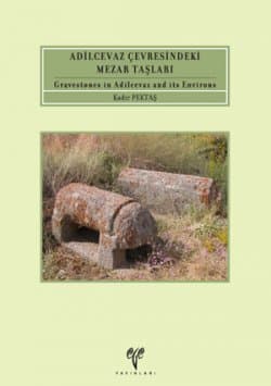 Adilcevaz Çevresindeki Mezar Taşları / Gravestones in Adilcevaz and its Environs