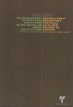 Anadolu Konut Mimarisinde Portikolu Avluların Gelişimi ve Değişimi. Mimari Açıdan bir Değerlendirme / The Development of Porticoed