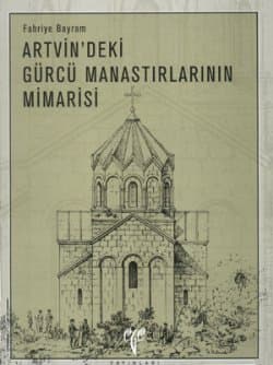 Artvin`deki Gürcü Manastırlarının Mimarisi