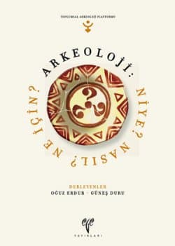 Arkeoloji: Niye? Nasıl? Ne İçin?