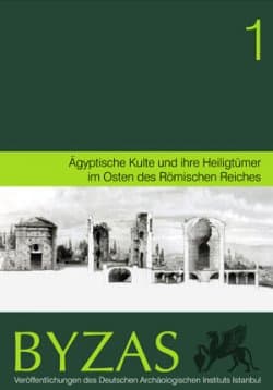 Byzas 1 - Aegyptische Kulte und ihre Heiligtümer im Osten des Römischen Reiches