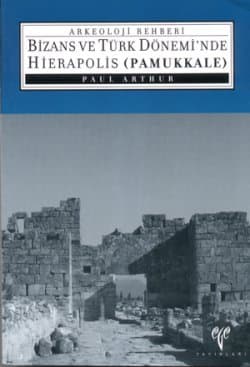 Bizans ve Türk Dönemi`nde Hierapolis (Pamukkale)