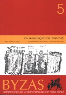 Byzas 5- Visualisierungen von Herrschaft. Frühmittelalterliche Residenzen - Gestalt und Zeremoniell