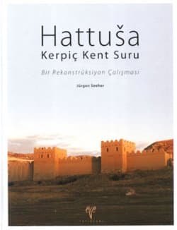 Hattusa Kerpiç Kent Suru. Bir Rekonstrüksiyon Çalışması