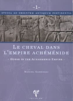 Le Cheval Dans L`Empire Achemenide. Horse in the Achaemenid Empire