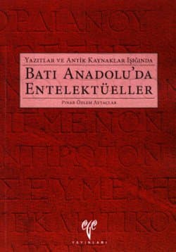 Yazıtlar ve Antik Kaynaklar Işığında Batı Anadolu`da Entelektüeller