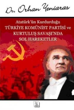 Atatürk'ün Kurdurduğu Türkiye Komünist Partisi ve Kurtuluş Savaşı'nda Sol Hareketler