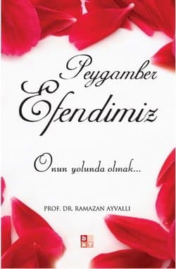 Peygamber Efendimiz / Onun Yolunda Olmak...