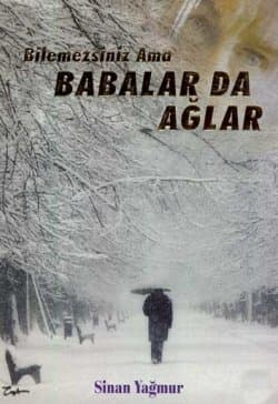 Bilemezsiniz Ama Babalar da Ağlar