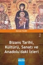 Bizans Tarihi, Kültürü, Sanatı ve Anadoludaki İzleri