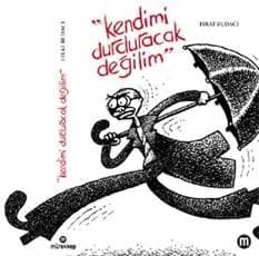 Kendimi Durduracak Değilim