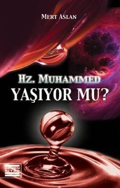 Hz. Muhammed Yaşıyor Mu?