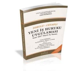 Sorulu - Cevaplı Yeni İş Hukuku UYgulaması