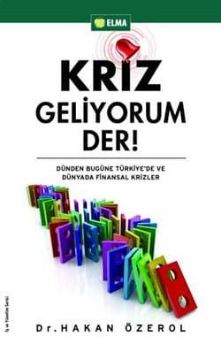 Kriz Geliyorum Der!-Dünden Bugüne Türkiye`de ve Dünyada Finansal Krizler