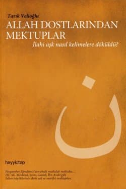 Allah Dostlarından Mektuplar - İlahi Aşk Nasıl Kelimelere Döküldü?