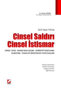 5237 Sayılı TCK`da Cinsel Saldırı Cinsel İstismar - Cinsel Taciz - Rızaen Irza Geçme - Hürriyeti Kısıtlama (Alkoyma) - Fuhuş ve Mü
