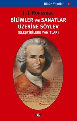Bütün Yapıtları-3: Bilimler ve Sanatlar Üzerine Söylev (Eleştirilere Yanıtlar)